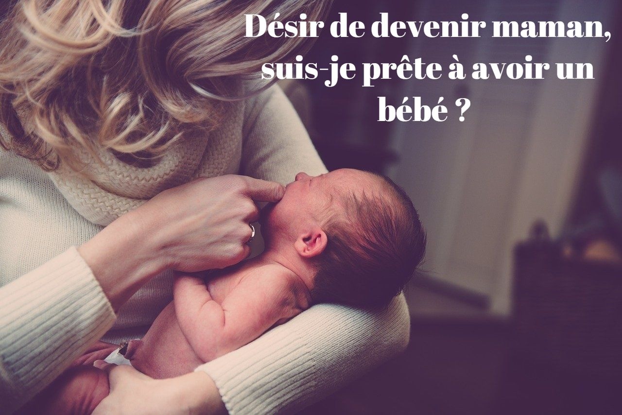 Désir de devenir maman : suis-je prête à avoir un bébé ?