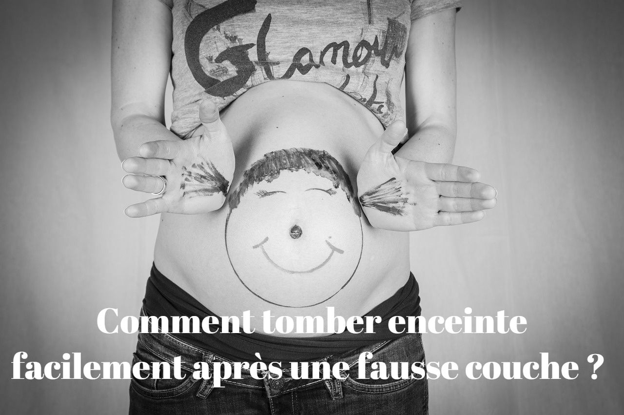 Comment tomber enceinte facilement après une fausse couche ?