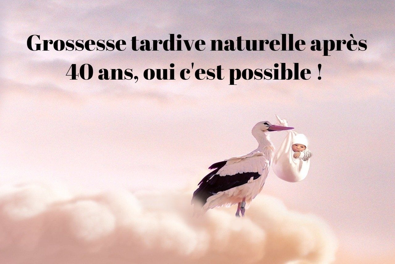 Grossesse tardive naturelle après 40 ans : oui c’est possible !