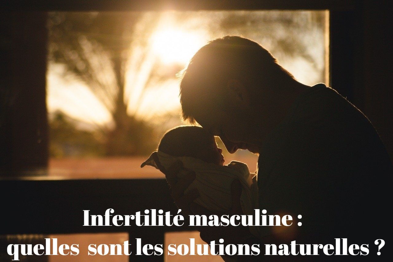 Infertilité masculine : quelles solutions naturelles ?