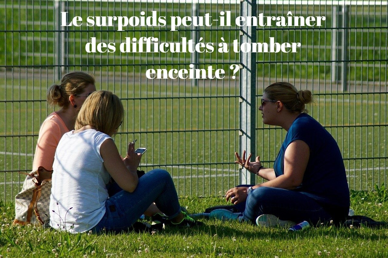 Le surpoids peut-il entraîner des difficultés à tomber enceinte ?