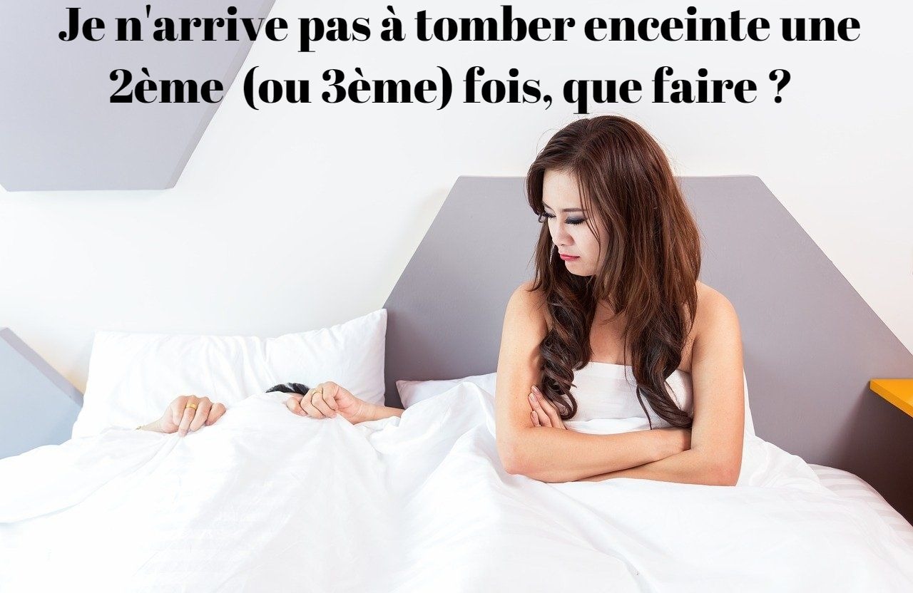 Je n'arrive pas à tomber enceinte une deuxième (ou troisième) fois, que faire?