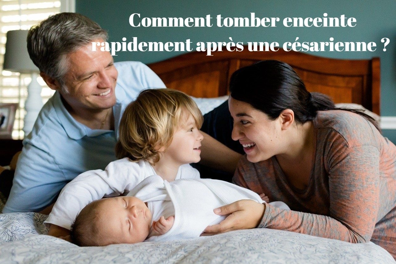 Comment tomber enceinte rapidement après une césarienne ?