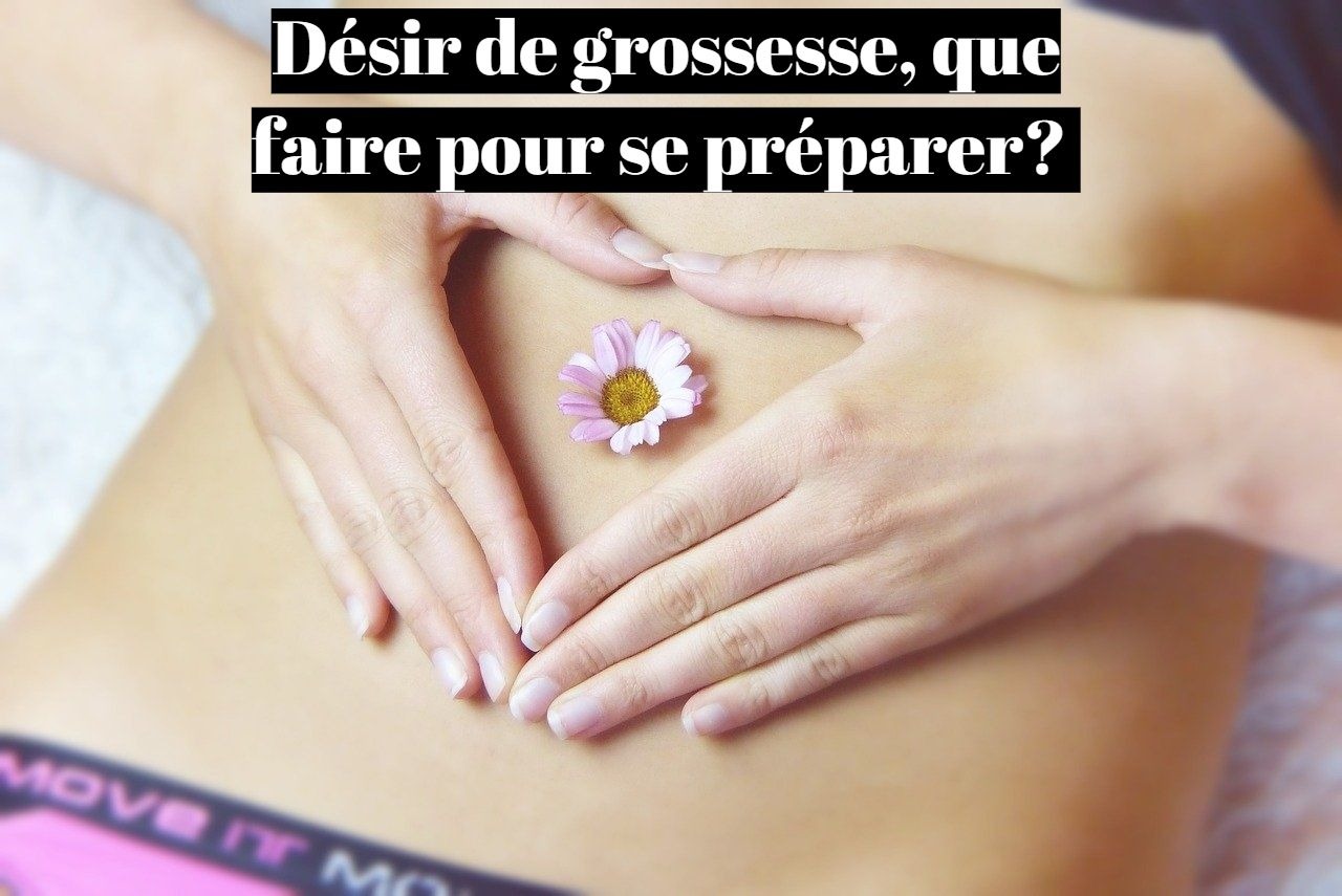 Désir de grossesse: que faire pour se préparer?